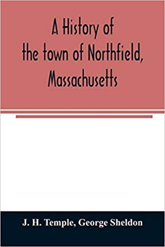 okumak A history of the town of Northfield, Massachusetts: for 150 years, with an account of the prior occupation of the territory by the Squakheags : and with family genealogies