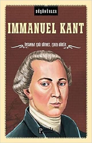 okumak Immanuel Kant: İnsanlar Işığı Görmez, Işıkla Görür