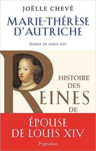 okumak Marie-Thérèse d&#39;Autriche: Épouse de Louis XIV (Histoire des reines de France)