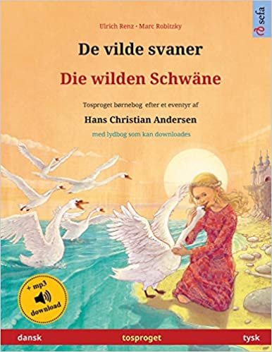 okumak De vilde svaner – Die wilden Schwäne (dansk – tysk): Tosproget børnebog efter et eventyr af Hans Christian Andersen, med lydbog som kan downloades (Sefa billedbøger på to sprog)