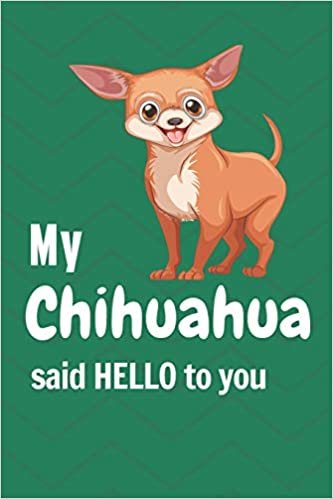 okumak My Chihuahua said HELLO to you: For Chihuahua Dog Fans
