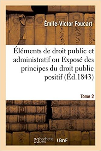 okumak Éléments de droit public et administratif: ou Exposé méthodique des principes du droit public positif. Tome 2 (Sciences sociales)