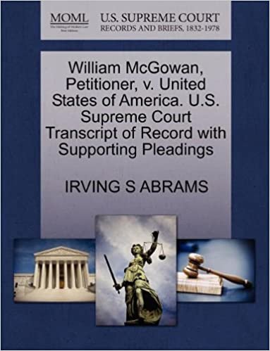 okumak William McGowan, Petitioner, v. United States of America. U.S. Supreme Court Transcript of Record with Supporting Pleadings