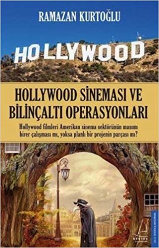 okumak Hollywood Sineması ve Bilinçaltı Operasyonları: Hollywood filmleri Amerikan sinema sektörünün masum birer parçası mı, yoksa planlı bir projenin parçası mı?