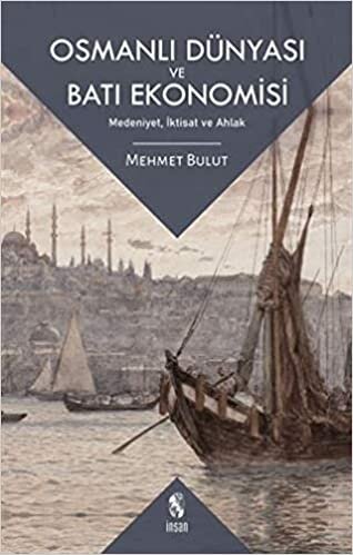 okumak Osmanlı Dünyası ve Batı Ekonomisi: Medeniyet, İktisat ve Ahlak