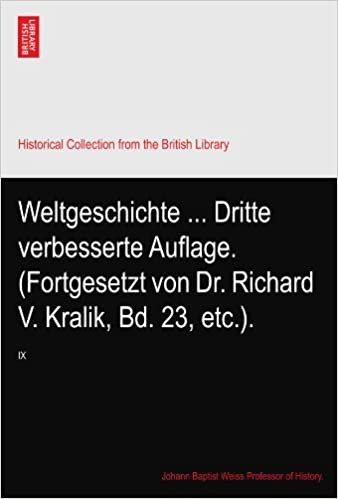 okumak Weltgeschichte ... Dritte verbesserte Auflage. (Fortgesetzt von Dr. Richard V. Kralik, Bd. 23, etc.).: IX