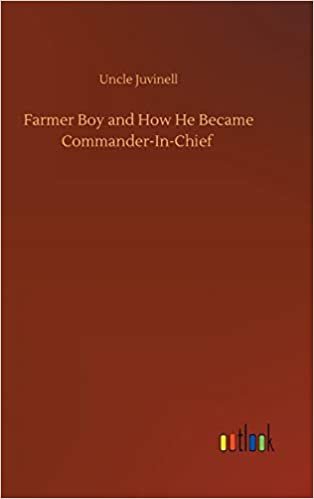 okumak Farmer Boy and How He Became Commander-In-Chief