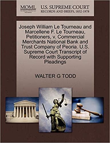 okumak Joseph William Le Tourneau and Marcellene F. Le Tourneau, Petitioners, v. Commercial Merchants National Bank and Trust Company of Peoria. U.S. Supreme ... of Record with Supporting Pleadings