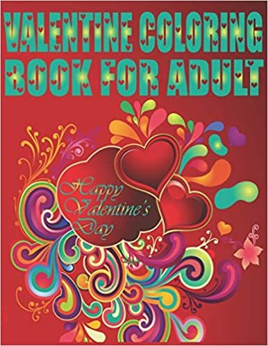 okumak Valentine Coloring Book For Adult Happy Valentine&#39;s Day: An Adult Coloring Book Featuring Romantic, Beautiful and Fun Valentine&#39;s Day Designs for Stress and Relaxation