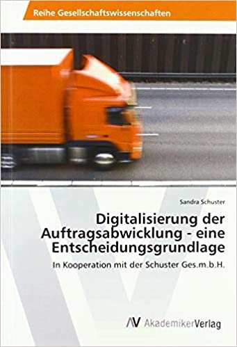 okumak Digitalisierung der Auftragsabwicklung - eine Entscheidungsgrundlage: In Kooperation mit der Schuster Ges.m.b.H.