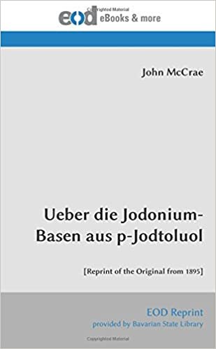 okumak Ueber die Jodonium-Basen aus p-Jodtoluol: [Reprint of the Original from 1895]