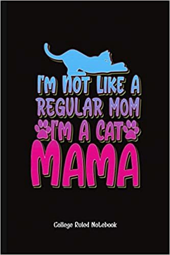okumak Gag Gift I&#39;M Not Like A Regular Mom I&#39;M A Cat Mama: College Ruled Notebook (6x9 100 Pages) Gift for Colleagues, Friends and Family