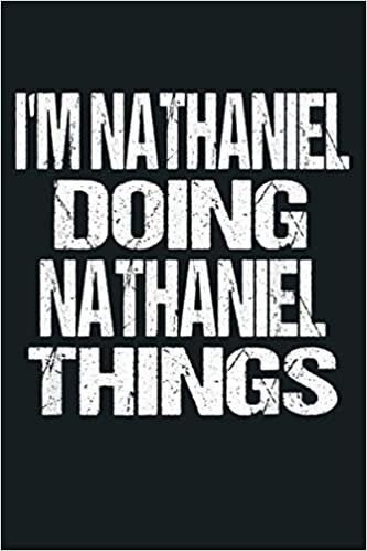 okumak I M Nathaniel Doing Nathaniel Things First Name: Notebook Planner - 6x9 inch Daily Planner Journal, To Do List Notebook, Daily Organizer, 114 Pages