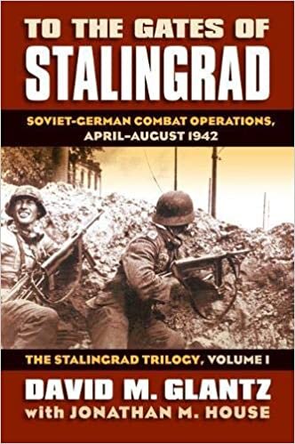 okumak To the Gates of Stalingrad: The Stalingrad Trilogy v. 1: Soviet-German Combat Operations, April-August 1942 (Modern War Studies)
