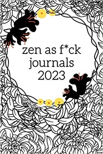 okumak zen as f*ck journals 2023: A Journal for Leaving Your Bullsh*t Behind and Creating a Happy Life (Zen as F*ck Journals)