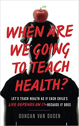 okumak When Are We Going to Teach Health?: Let’s Teach Health as If Each Child’s Life Depends on It – Because It Does