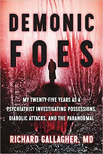 okumak Demonic Foes: My Twenty-Five Years as a Psychiatrist Investigating Possessions, Diabolic Attacks, and the Paranormal