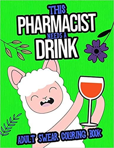 okumak This Pharmacist Needs A Drink: Adult Swear Coloring Book: A Hilarious And Rude You Gift For Pharmacists