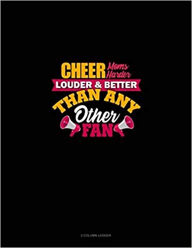okumak Cheer Moms Cheer Harder Louder &amp; Better Than Any Other Fan: 3 Column Ledger