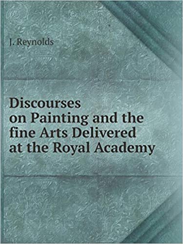 okumak Discourses on Painting and the fine Arts Delivered at the Royal Academy