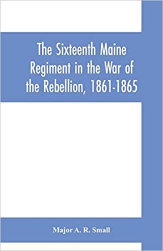 okumak The Sixteenth Maine Regiment in the War of the Rebellion, 1861-1865