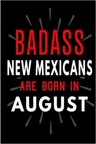 okumak Badass New Mexicans Are Born In August: Blank Lined Funny Journal Notebooks Diary as Birthday, Welcome, Farewell, Appreciation, Thank You, Christmas, ... ( Alternative to B-day present card )