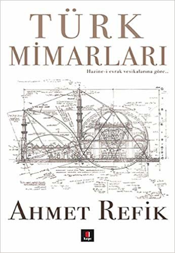 okumak Türk Mimarları: Hazine-i evrak vesikalarına göre...