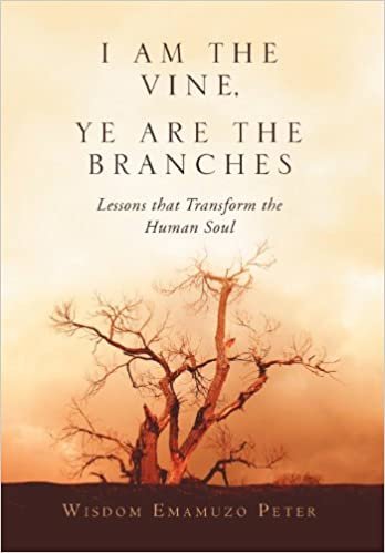 okumak I Am the Vine, Ye Are the Branches: Lessons That Transform the Human Soul