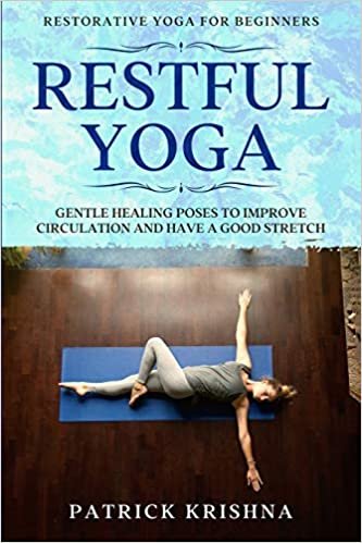 okumak Restorative Yoga For Beginners: RESTFUL YOGA - Gentle Healing Poses To Improve Circulation And Have A Good Stretch