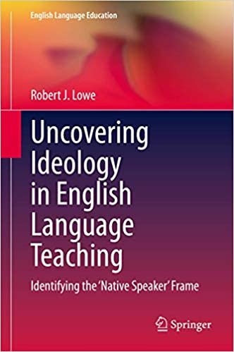 okumak Uncovering Ideology in English Language Teaching: Identifying the &#39;Native Speaker&#39; Frame (English Language Education (19), Band 19)