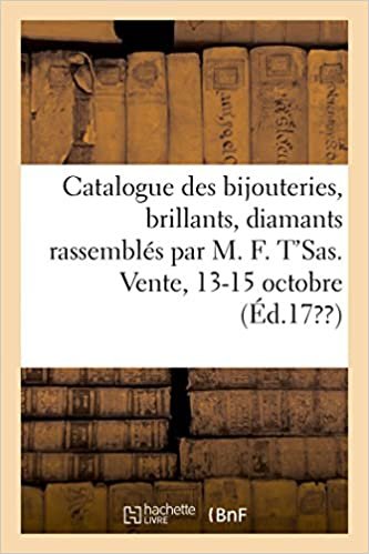 okumak Catalogue des bijouteries, des brillants, diamants rassemblés par Mr M. F. T&#39;Sas, joaillier: Vente, 13-15 octobre (Savoirs et Traditions)