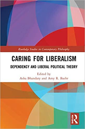 okumak Caring for Liberalism: Dependency and Liberal Political Theory (Routledge Studies in Contemporary Philosophy)
