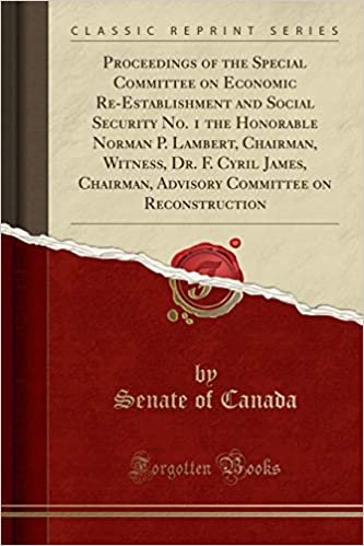 okumak Proceedings of the Special Committee on Economic Re-Establishment and Social Security No. 1 the Honorable Norman P. Lambert, Chairman, Witness, Dr. F. ... Committee on Reconstruction (Classic Reprint)