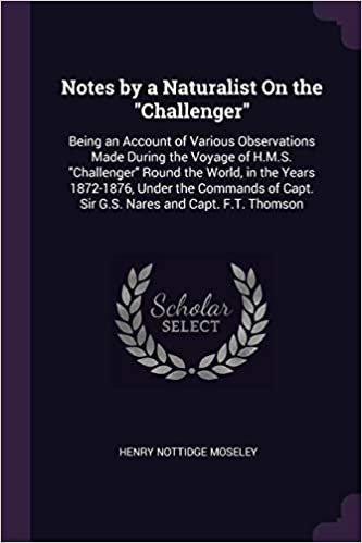 okumak Notes by a Naturalist On the &quot;Challenger&quot;: Being an Account of Various Observations Made During the Voyage of H.M.S. &quot;Challenger&quot; Round the World, in ... Capt. Sir G.S. Nares and Capt. F.T. Thomson