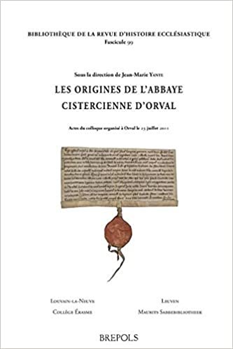 okumak Les Origines De L&#39;abbaye Cistercienne D&#39;orval: Actes Du Colloque Organise a Orval Le 23 Juillet 2011 (Bibliotheque De La Revue D&#39;histoire Ecclesiastique, Band 99)