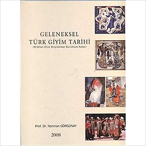 okumak Geleneksel Türk Giyim Tarihi: (Milattan Önce Binyıllardan Günümüze Kadar)