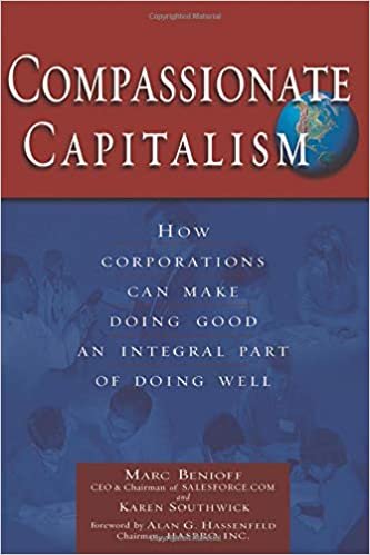 okumak Compassionate Capitalism: How Corporations Can Make Doing Good an Integral Part of Doing Well [Paperback] Benioff, Marc; Southwick, Karen and Hassenfeld, Alan G