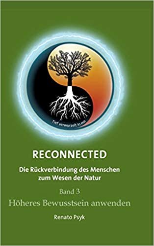 okumak RECONNECTED - Die Rückverbindung des Menschen zum Wesen der Natur: Band 3 - Höheres Bewusstsein anwenden
