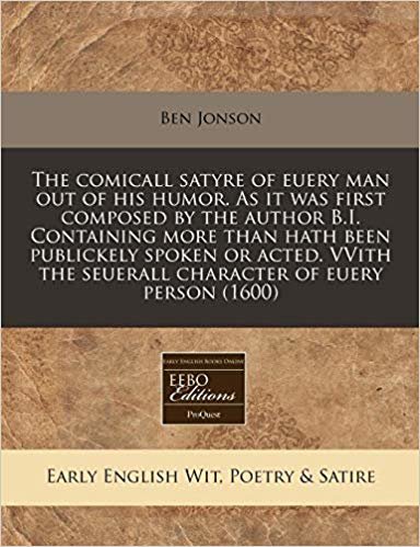 okumak The comicall satyre of euery man out of his humor. As it was first composed by the author B.I. Containing more than hath been publickely spoken or ... the seuerall character of euery person (1600)