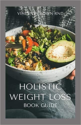 okumak HOLISTIC WEIGHT LOSS BOOK GUIDE: Complete Guide To Nutritional And Delicious Recipes Which Help You Lose Weight, Restore Healthy System
