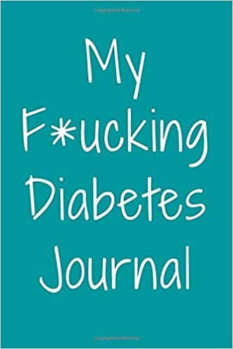 okumak My F*ucking Diabetes Journal: Glucose, Diabetes Journal, Food and Blood Sugar Journal, Notebook for Diabetics, Blood Sugar Log