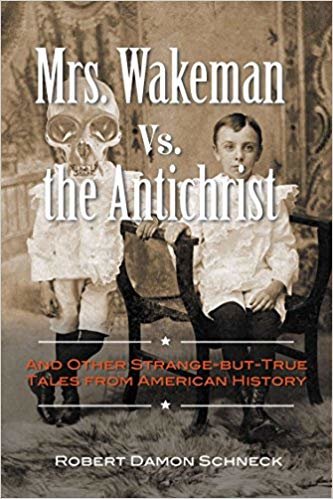 okumak Mrs. Wakeman vs. the Antichrist: And Other Strange-but-True Tales from American History