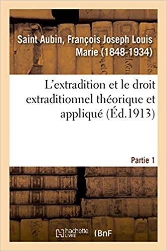 okumak L&#39;extradition et le droit extraditionnel théorique et appliqué. Partie 1: suivi du texte de tous les traités d&#39;extradition conclus par la France jusqu&#39;à ce jour. Partie 1 (Sciences sociales)