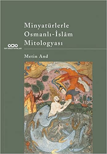 okumak Minyatürlerle Osmanlı-İslâm Mitologyası