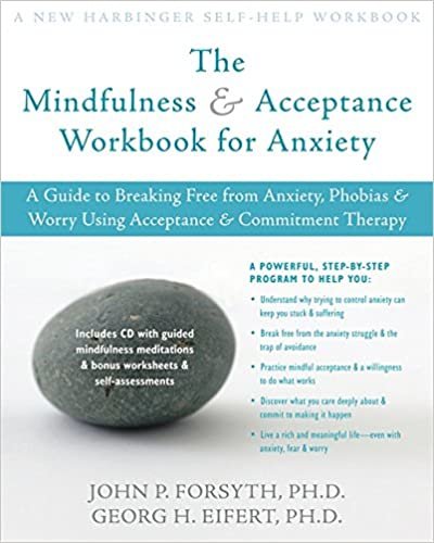 okumak The Mindfulness and Acceptance Workbook for Anxiety: A Guide to Breaking Free from Anxiety, Phobias, and Worry Using Acceptance and Commitment Therapy John P. Forsyth and Georg H. Eifert