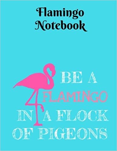 okumak Be A Flamingo In A Flock Of Pigeons Notebook - College Ruled: 8.5 x 11 - 101 Sheets / 202 Pages