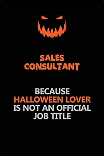 okumak Sales Consultant Because Halloween Lover Is Not An Official Job Title: Halloween Scary Pumpkin Jack O&#39;Lantern 120 Pages 6x9 Blank Lined Paper Notebook Journal