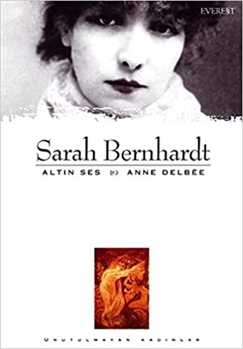okumak Sarah Bernhardt : Altın Ses &amp; Anne Delbee: Unutulmayan Kadınlar 5