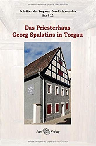 okumak Das Priesterhaus Georg Spalatins in Torgau: Geschichte und Baudurchführung
