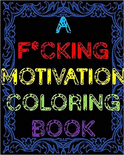 okumak A F*cking Motivation Coloring Book: Curse Word Adult Coloring Book Swear Word Adult Coloring Book: Volume 1 (Adults Color Series)
